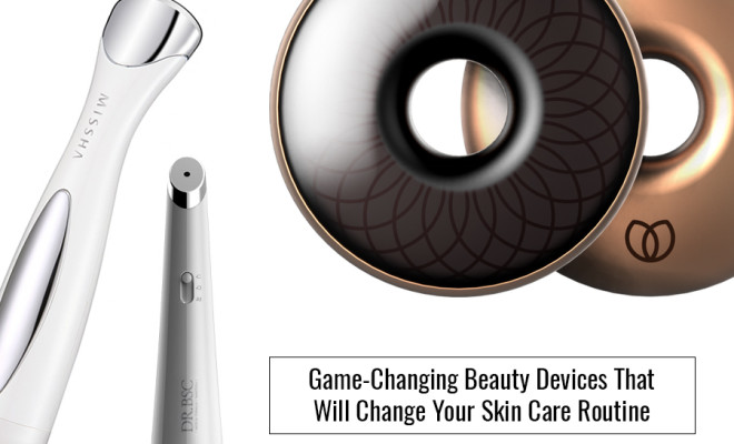 The 2016 Must Have List: Game-Changing Beauty Devices That Will Change Your Skin Care Routine